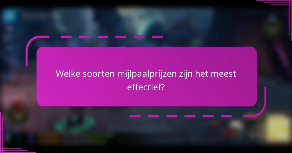 Welke soorten mijlpaalprijzen zijn het meest effectief?
