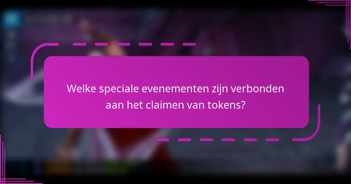 Welke speciale evenementen zijn verbonden aan het claimen van tokens?