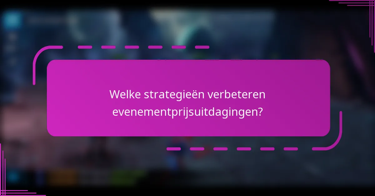 Welke strategieën verbeteren evenementprijsuitdagingen?