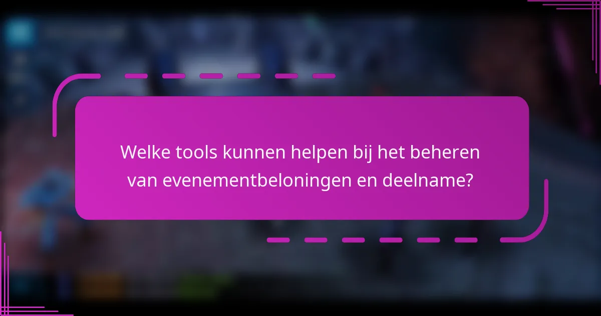 Welke tools kunnen helpen bij het beheren van evenementbeloningen en deelname?