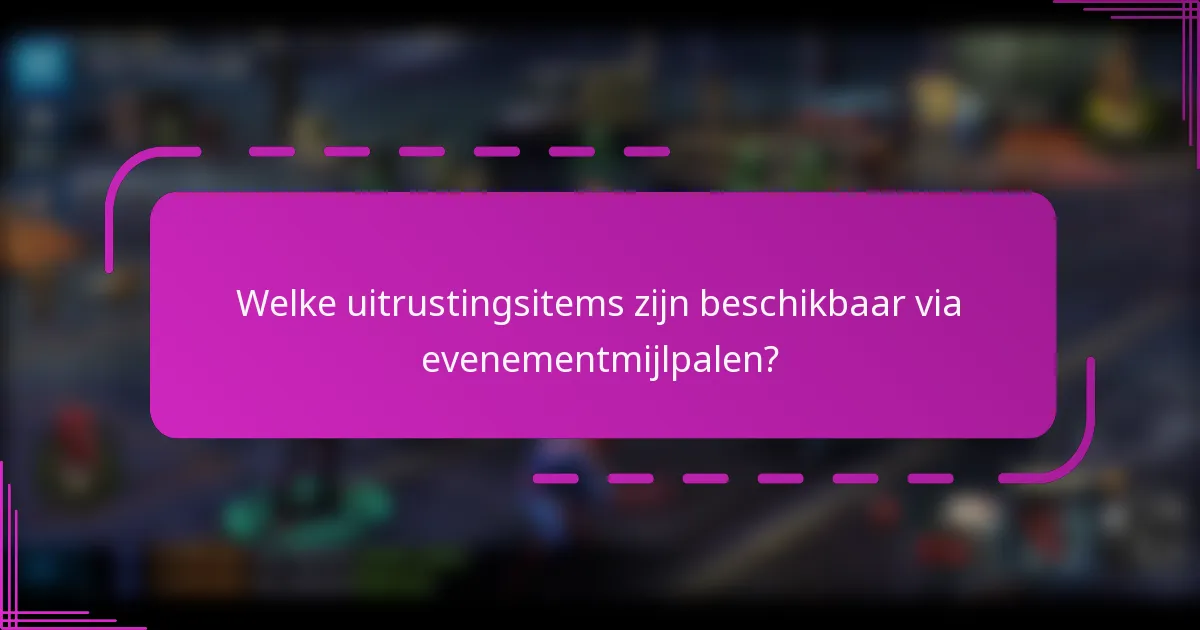 Welke uitrustingsitems zijn beschikbaar via evenementmijlpalen?
