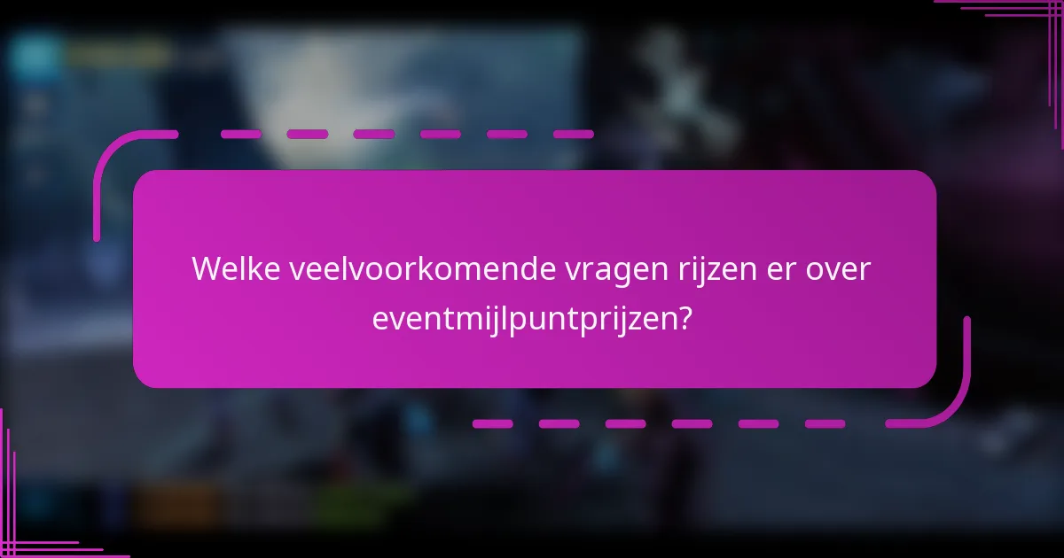 Welke veelvoorkomende vragen rijzen er over eventmijlpuntprijzen?